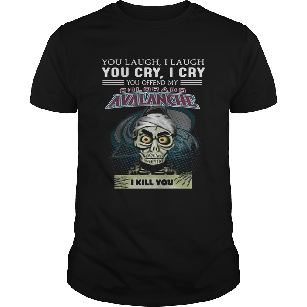 Jeff Dunham You laugh i laugh you offend my Colorado Avalanche i kill you shirts