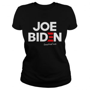 Joe biden touched me ladies tee