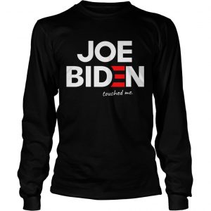 Joe biden touched me longsleeve tee