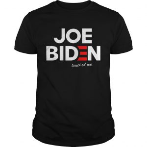 Joe biden touched me unisex