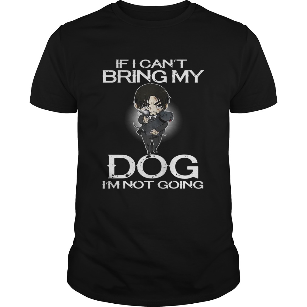 John Wick if I can’t bring my dog I’m not going shirts