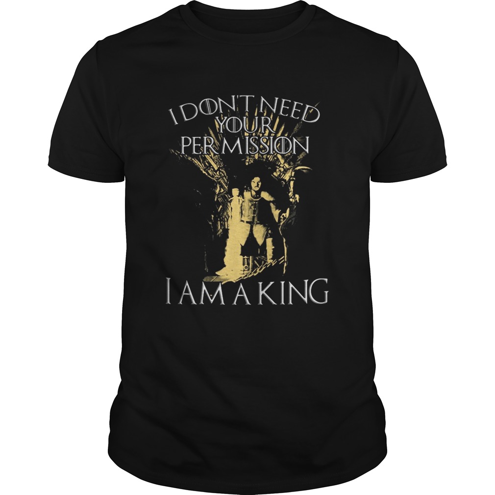 Jon Snow I don’t need your permission I am a King Game of Thrones shirts