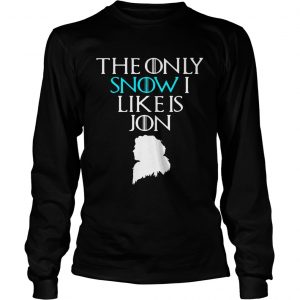 Jon Snow the only Snow I like is Jon Game of Thrones longsleeve tee