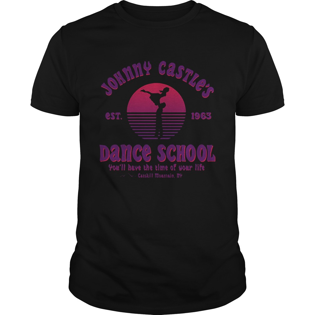 Jonny Castle dance school you’ll have the time of your life Catskill Mountain NY est 1963 shirts