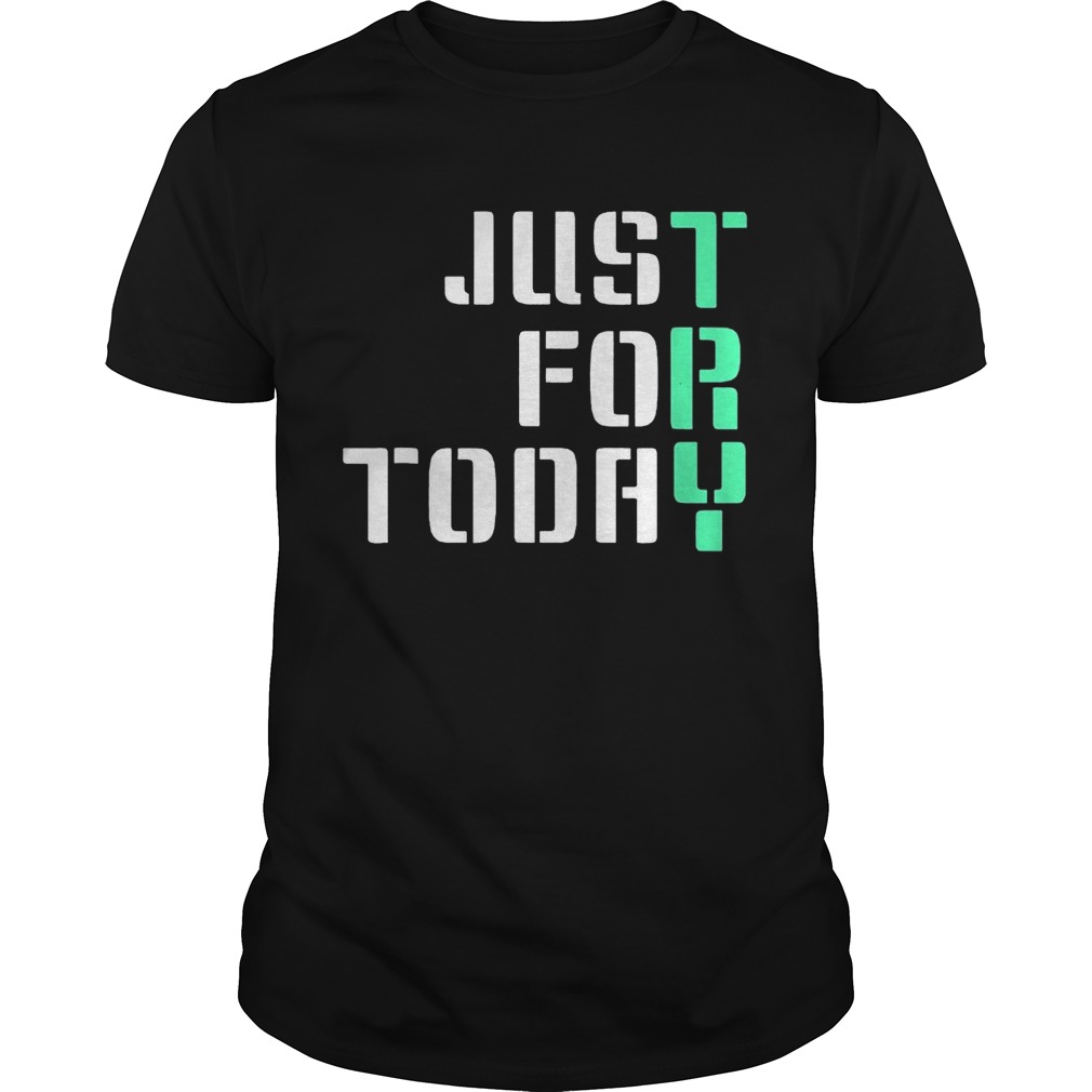 Just For Today shirts