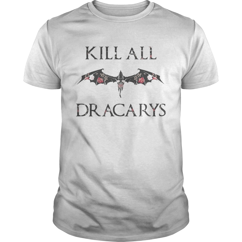 Kill All Dracarys Flowers Floral Shirts