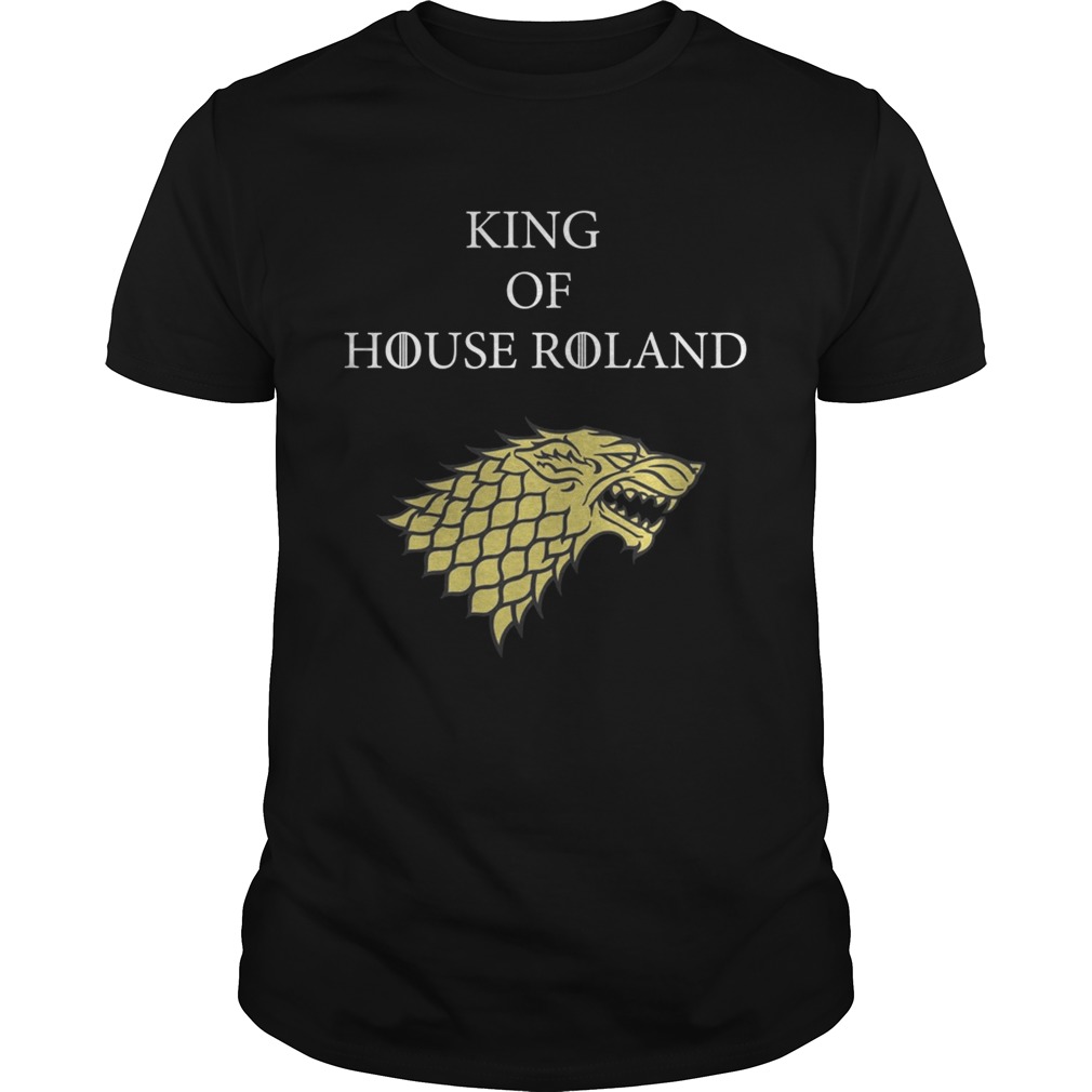 King of House roland Game of Throne shirts