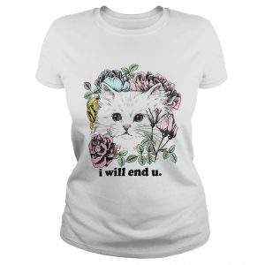 Kitten and rose I will end you ladies tee