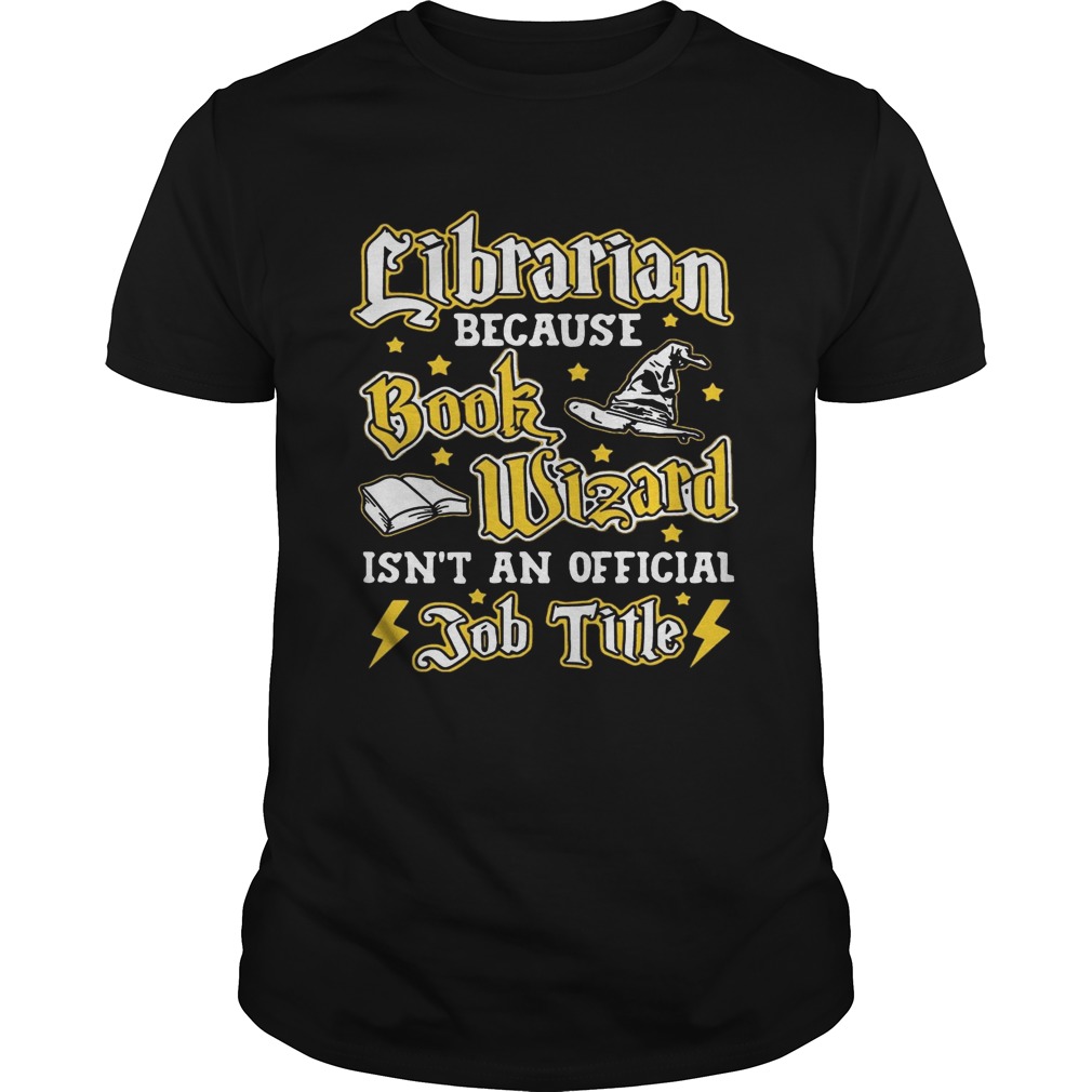 Librarian because book Wizard isn’t an official job title shirts