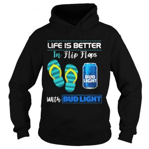 Life Is Better In Flip Flops With Bud Light Beer hoodie