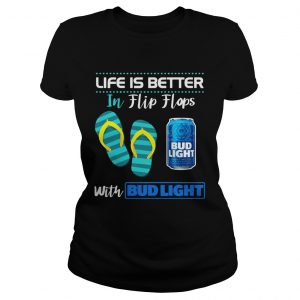 Life Is Better In Flip Flops With Bud Light Beer ladies tee