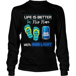 Life Is Better In Flip Flops With Bud Light Beer hoodie