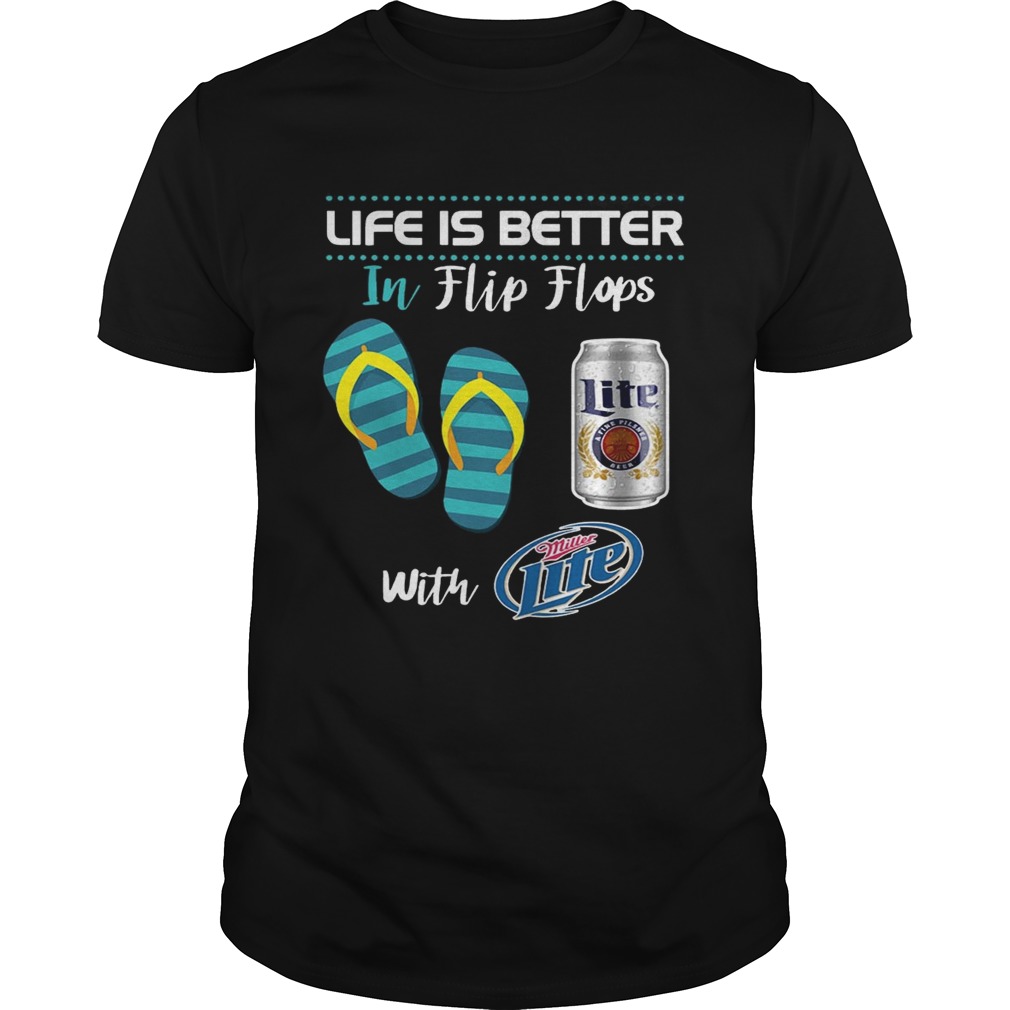 Life Is Better In Flip Flops With Miller Lite Beer T-shirts