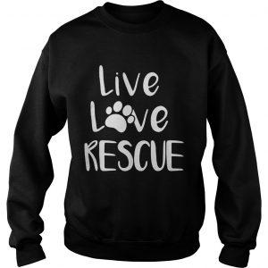 Live love rescue dog sweatshirt