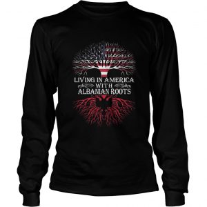 Living in America with Albanian roots longsleeve tee