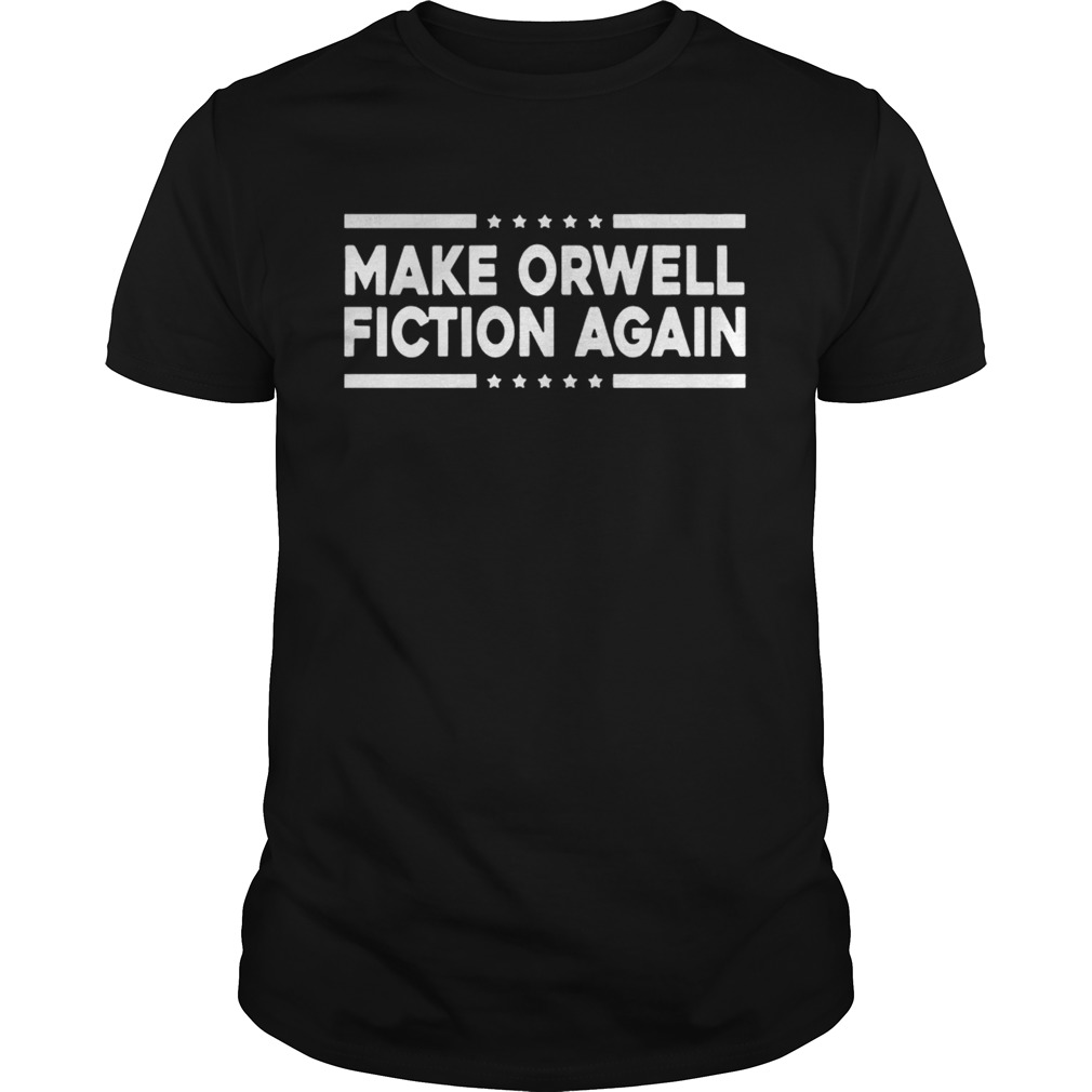 Make Orwell Fiction Again Shirts