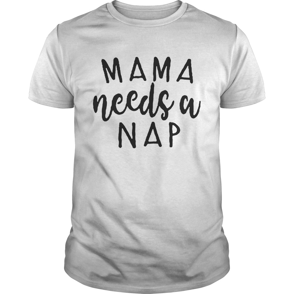 Mama needs a nap Ain’t nobody got time for naps shirts