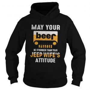 May your beer be stronger than your jeep wifes attitude hodoie