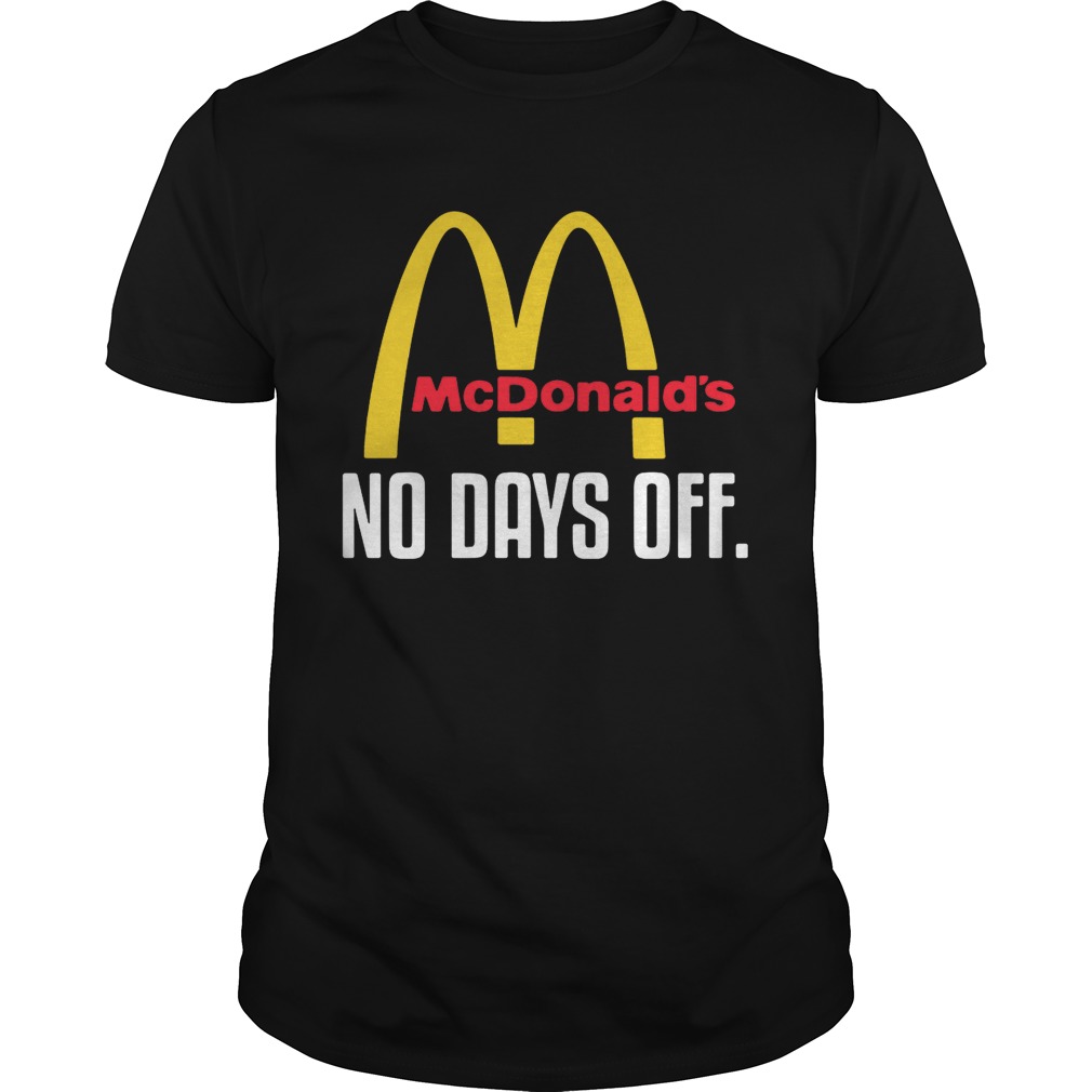 McDonald’s no day off shirts