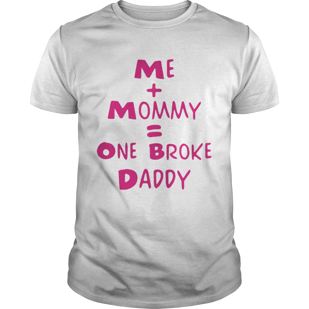 Me mommy one broke daddy shirts