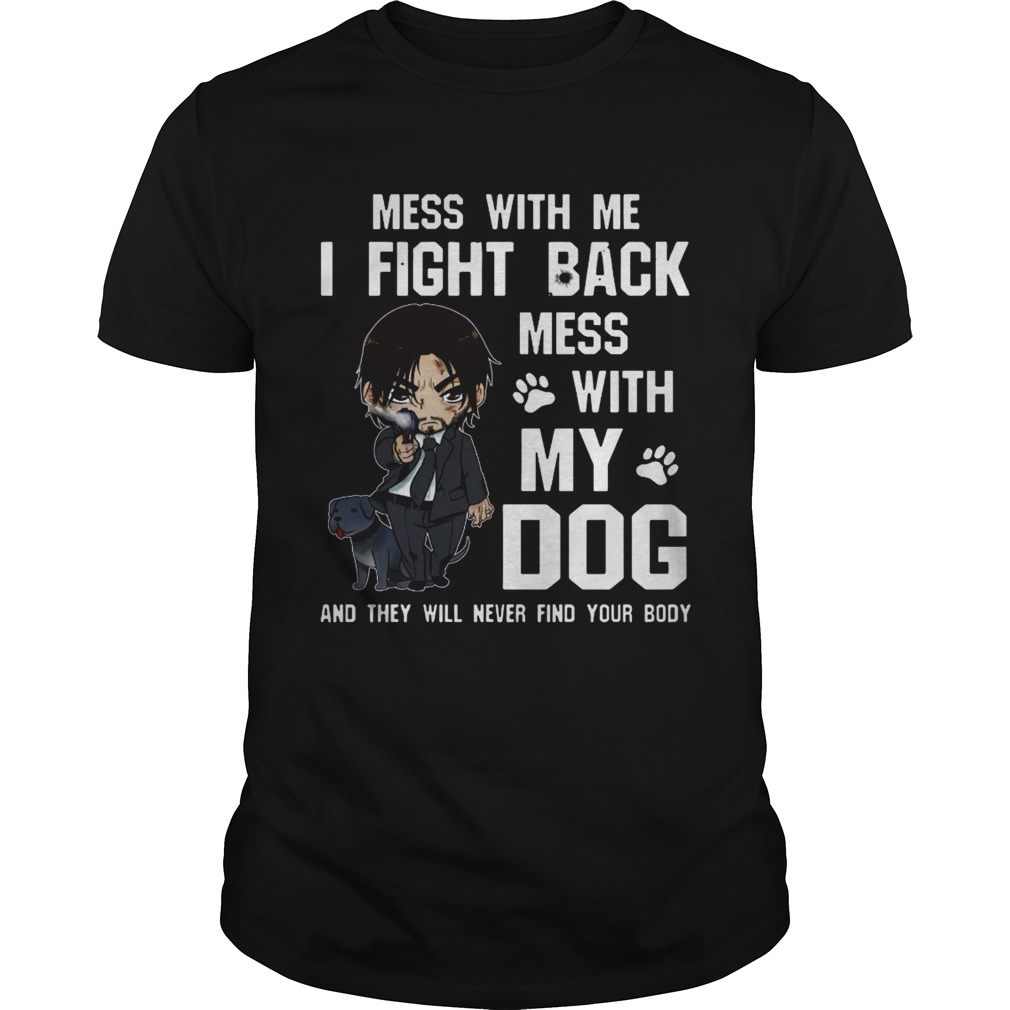 Mess with me I fight back mess with my dog shirts