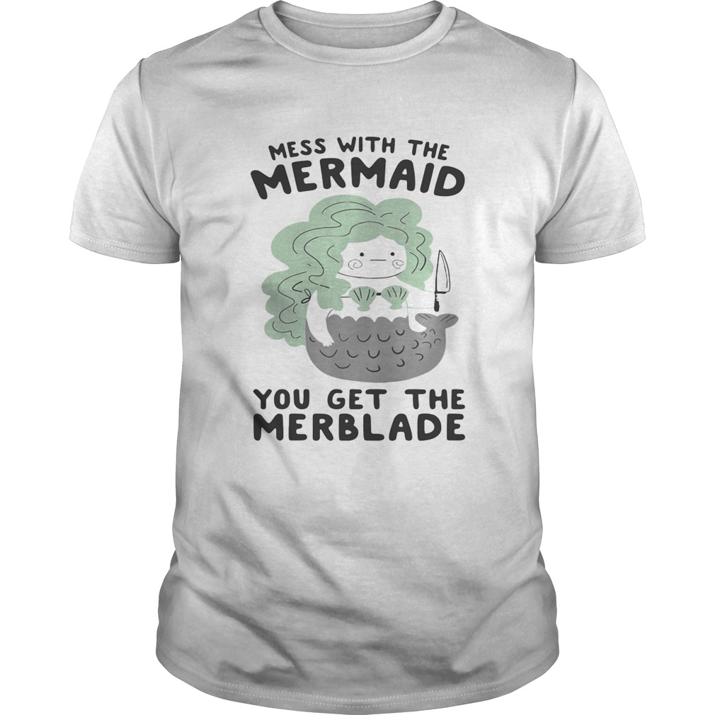 Mess with the mermaid you get the Merblade shirts