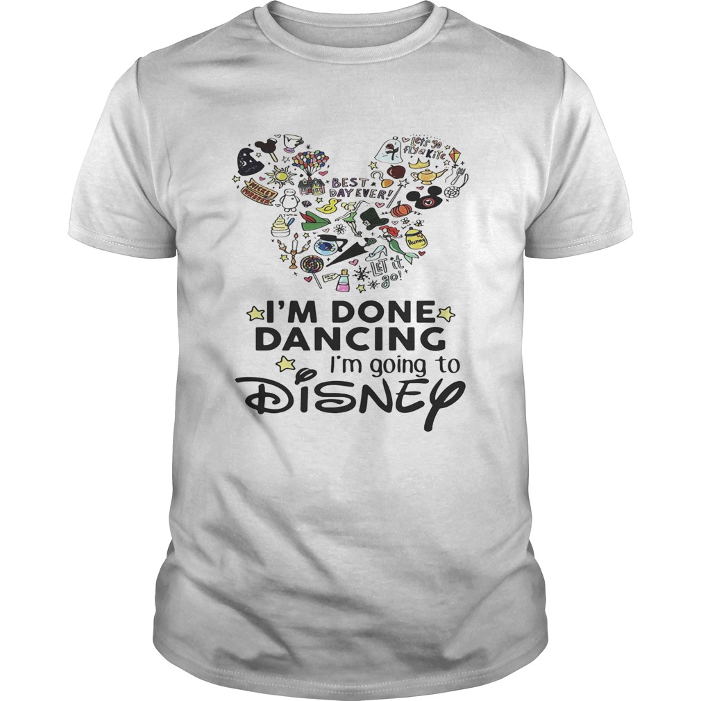 Mickey Mouse I’m done dancing I’m going to Disney shirts