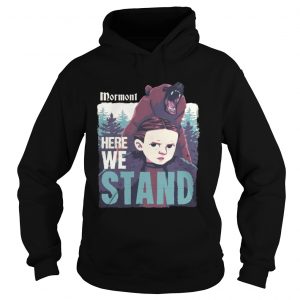 Mormont Here We Stand For Watching Game Of Thrones hoodie