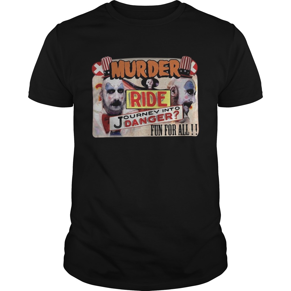 Murder ride Journey into danger fun for all shirts