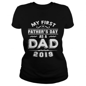 My First Fathers Day As A Dad 2019 ladies tee