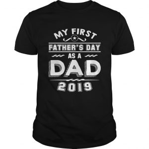 My First Fathers Day As A Dad 2019 unisex