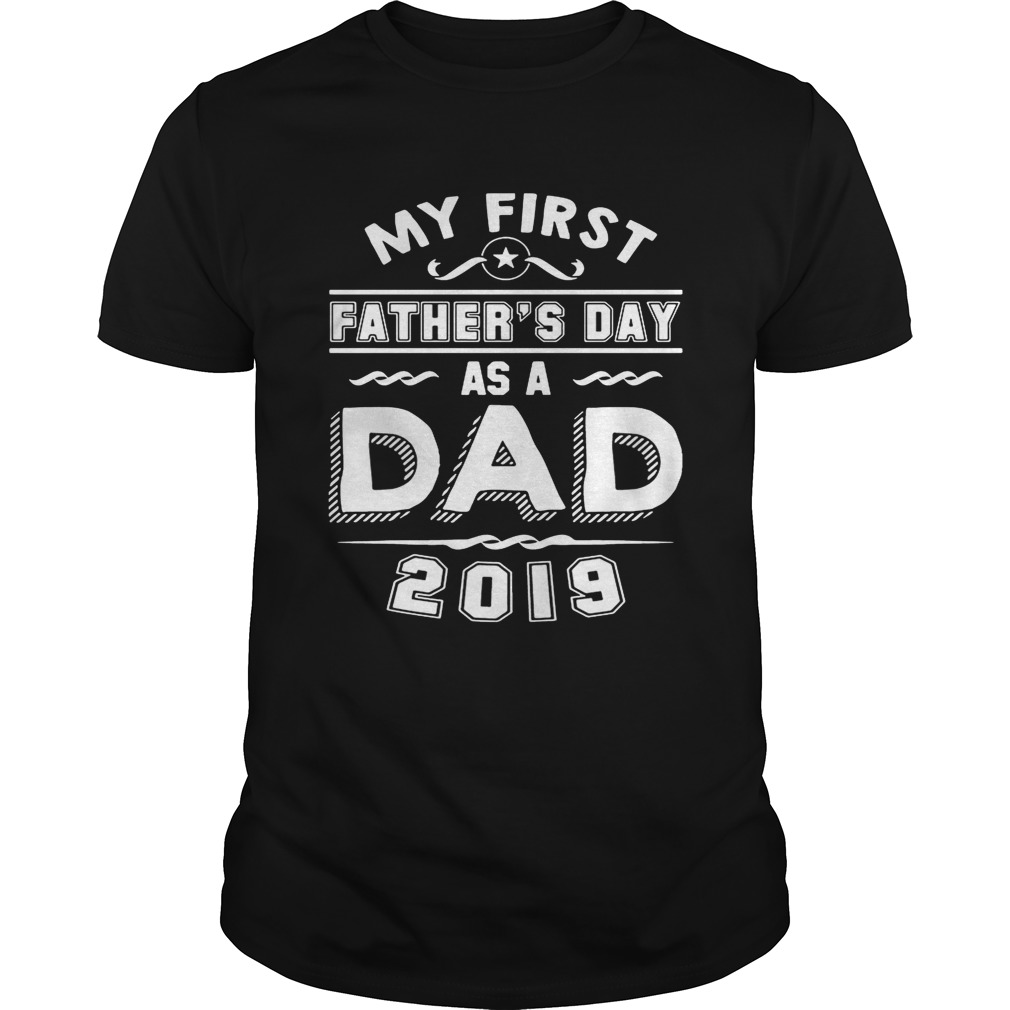 My First Father’s Day As A Dad 2019 T-shirts