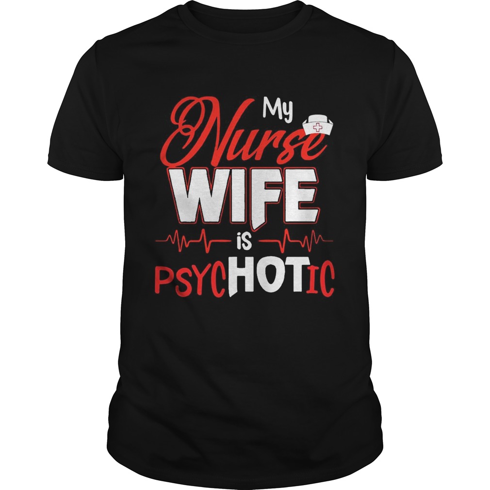 My Nurse Wife Is Psychotic T-shirts