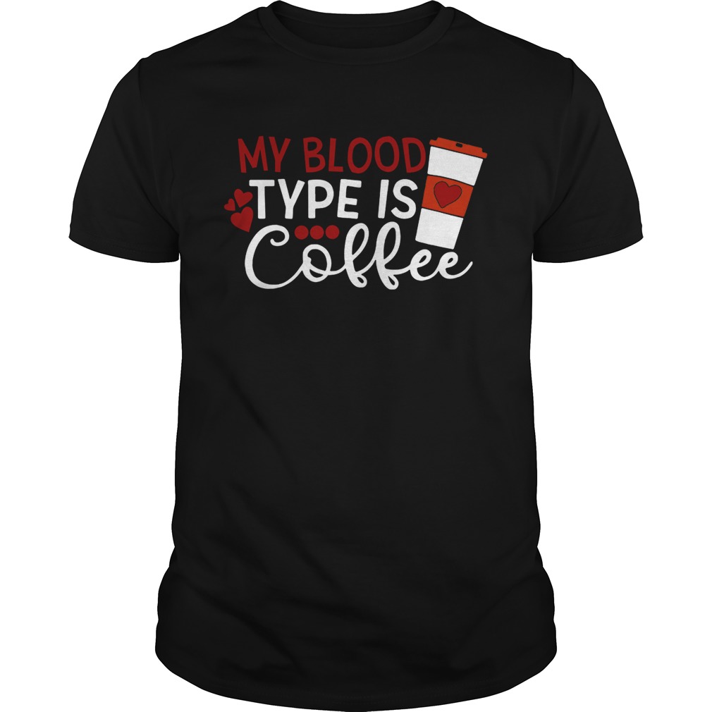 My blood type is  coffee shirts