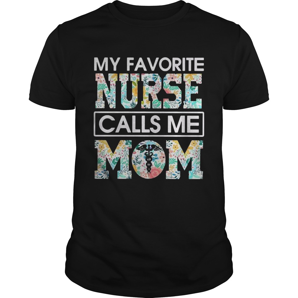 My favorite nurse calls me mom flower shirts