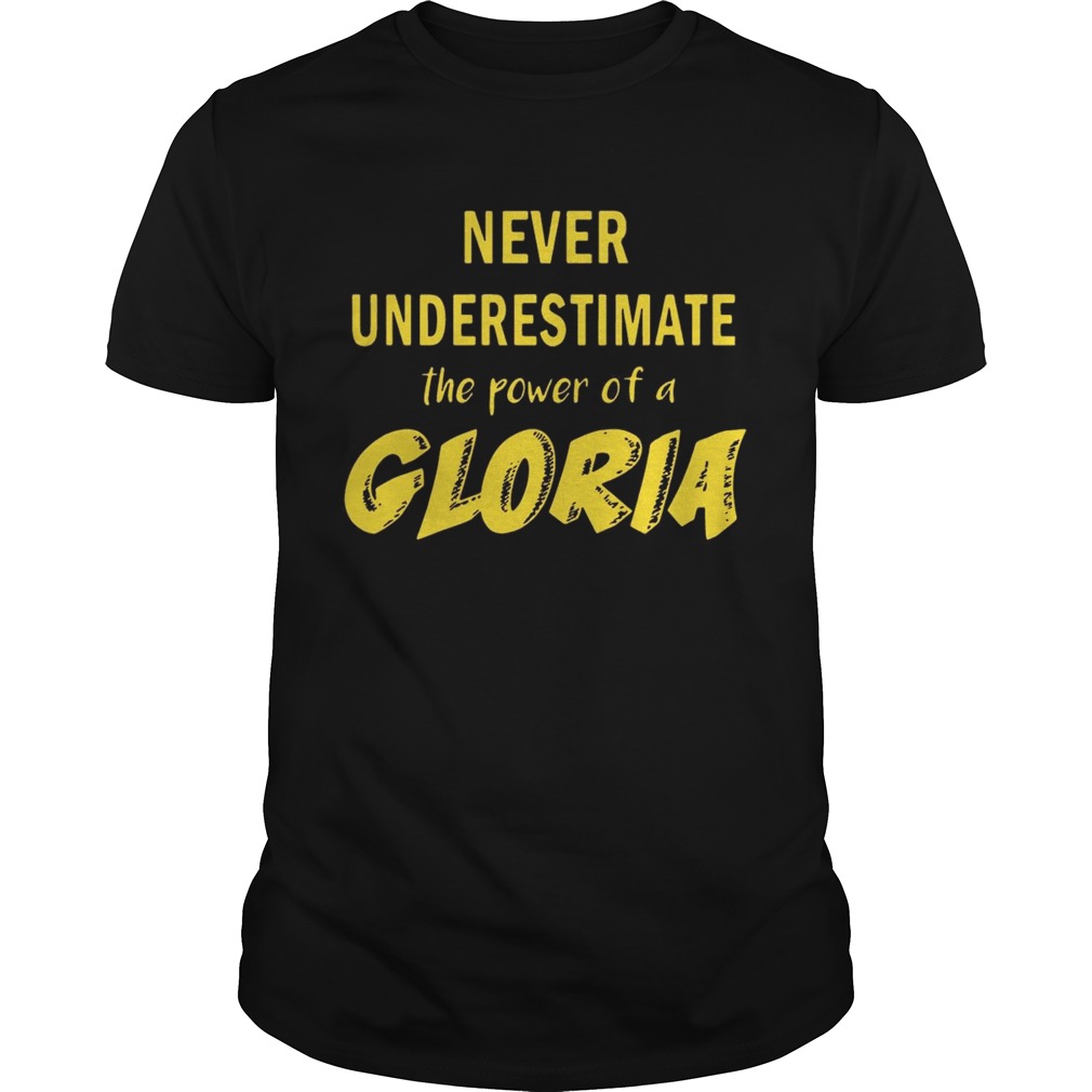 Never Underestimate The Power Of A Gloria Shirts