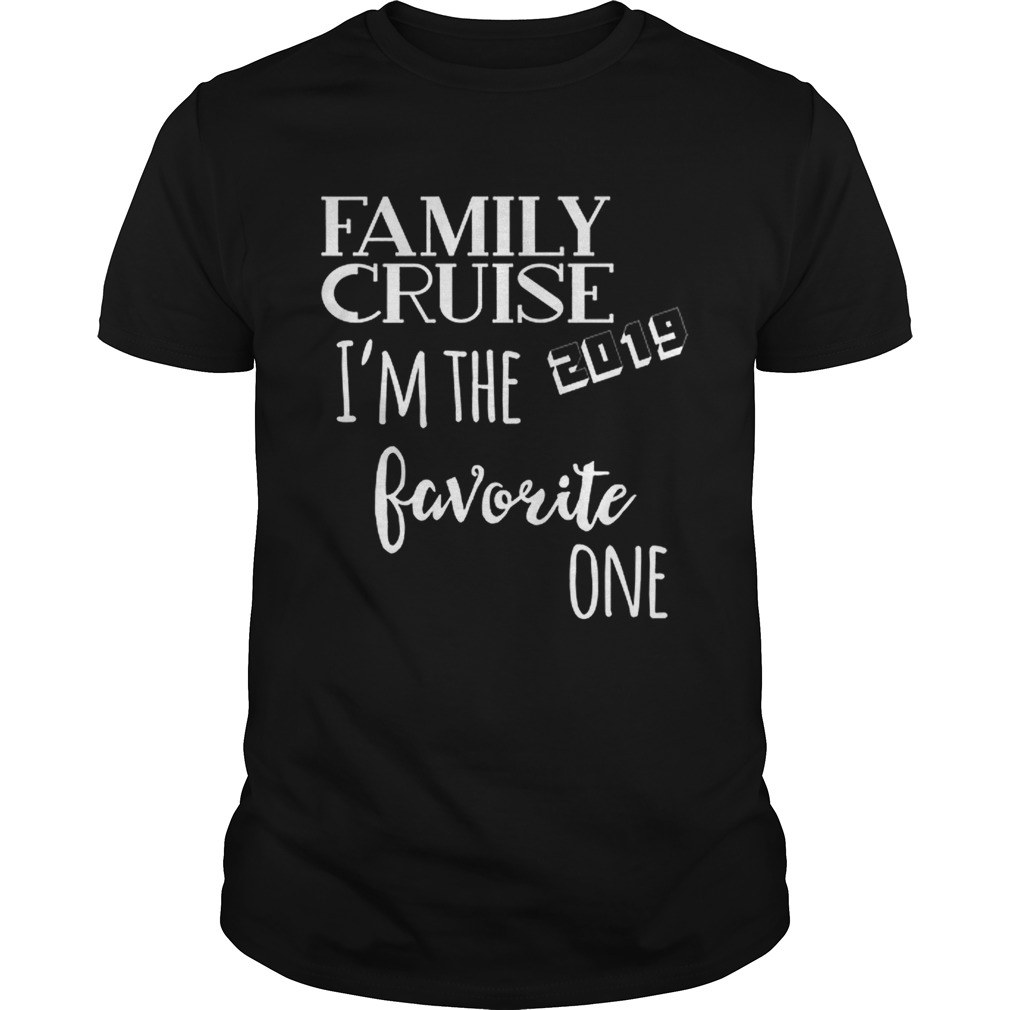 Nice All In The Family Family Cruise I’m The 2019 Favorite One Shirts