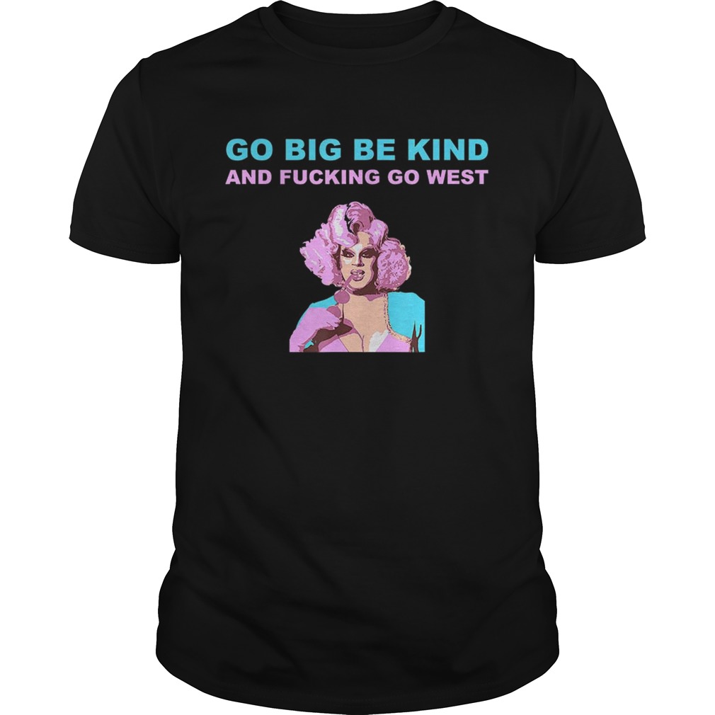 Nina Drag Queen Merch Go Big Be Kind Go West Shirts