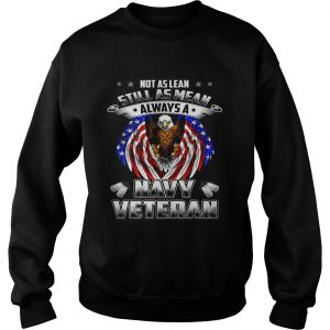 Not as lean still as mean always a navy veteran sweatshirt