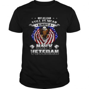 Not as lean still as mean always a navy veteran unisex