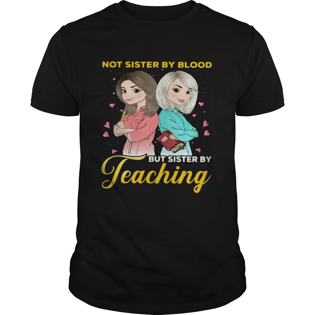  Not sister by blood but sister by teaching shirts