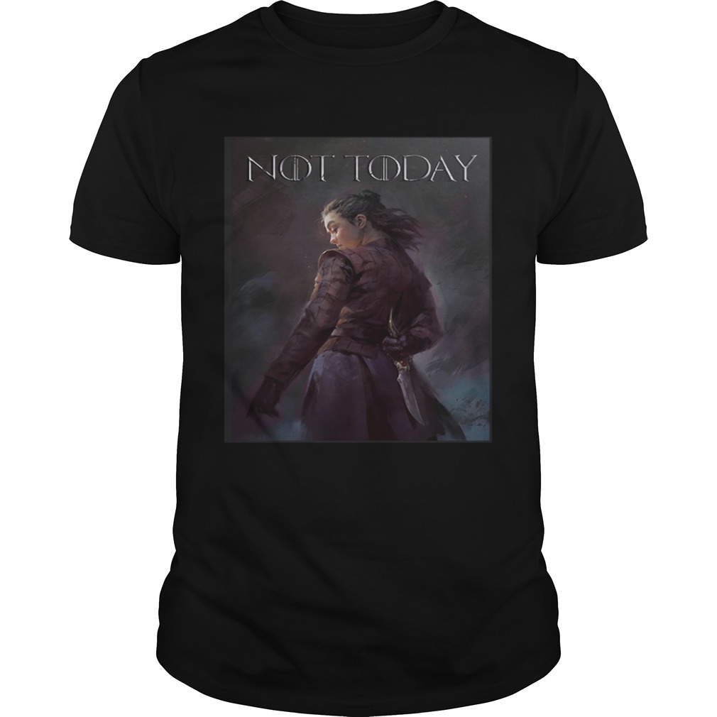 Not today game of thrones shirts