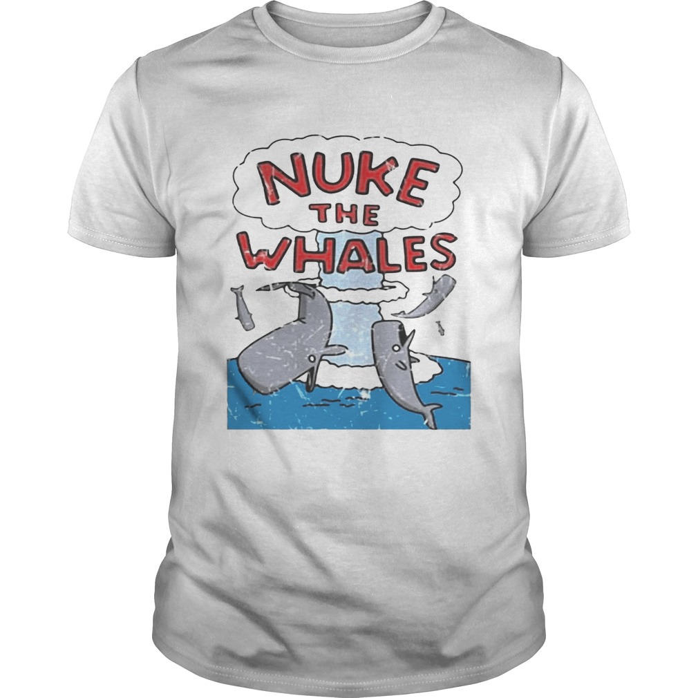 Nuke the whales shirts