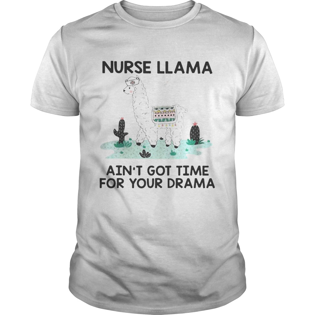 Nurse Llama Ain’t Got Time For Your Drama Shirts