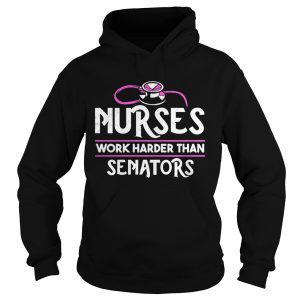 Nurses work harder than senators hoodie