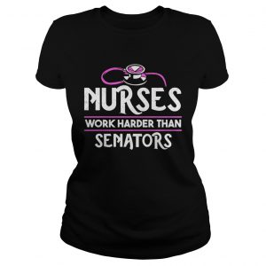 Nurses work harder than senators ladies tee