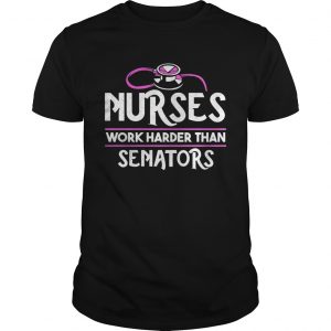 Nurses work harder than senators unisex