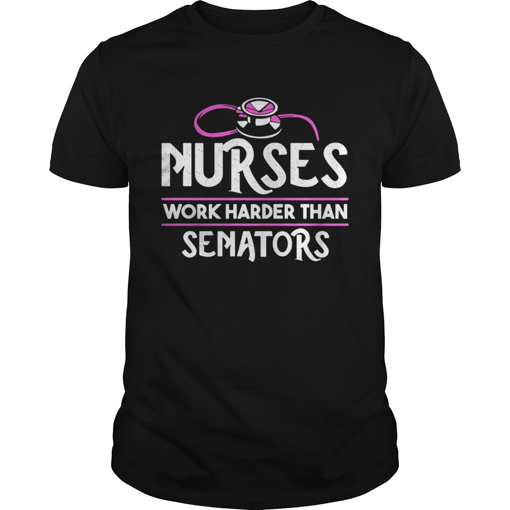 Nurses work harder than senators shirts