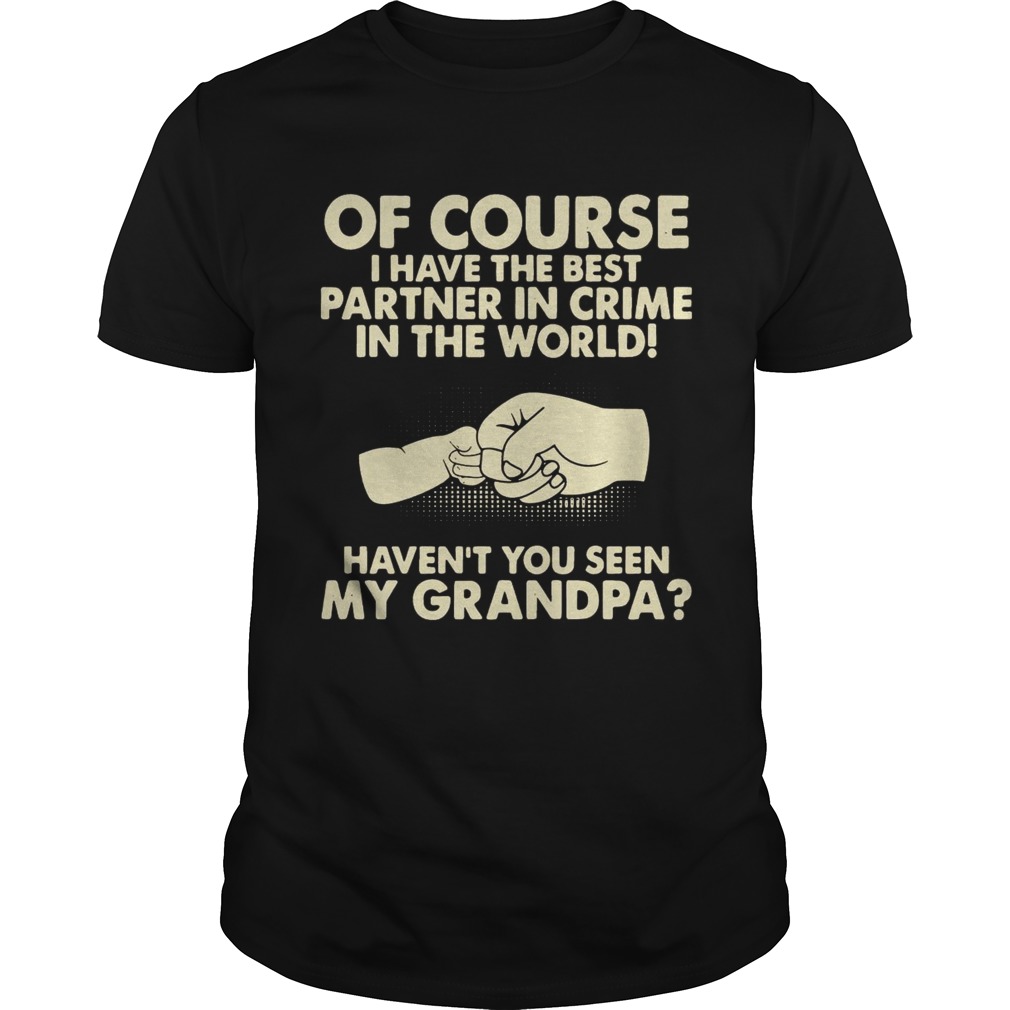 Of Course I Have The Best Partner In Crime Grandpa T-Shirts