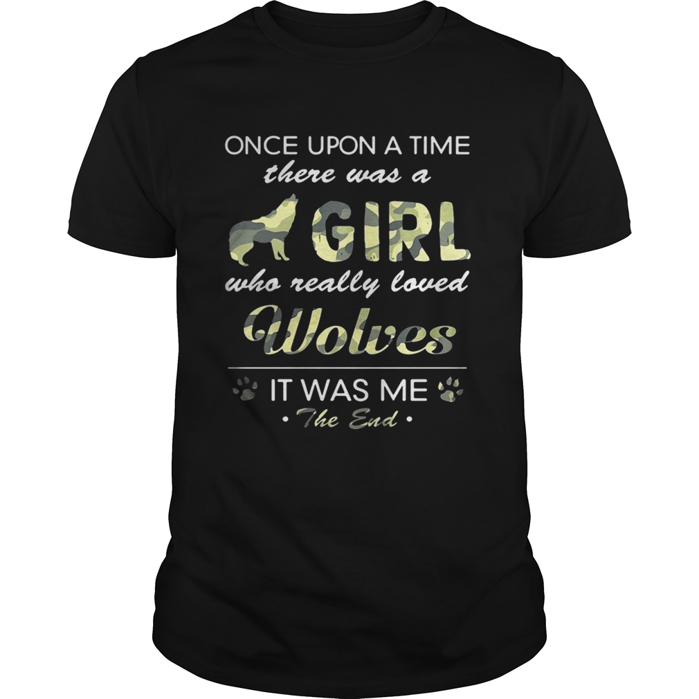 Once upon a time there was a girl who really loved Wolves it was me the end shirts